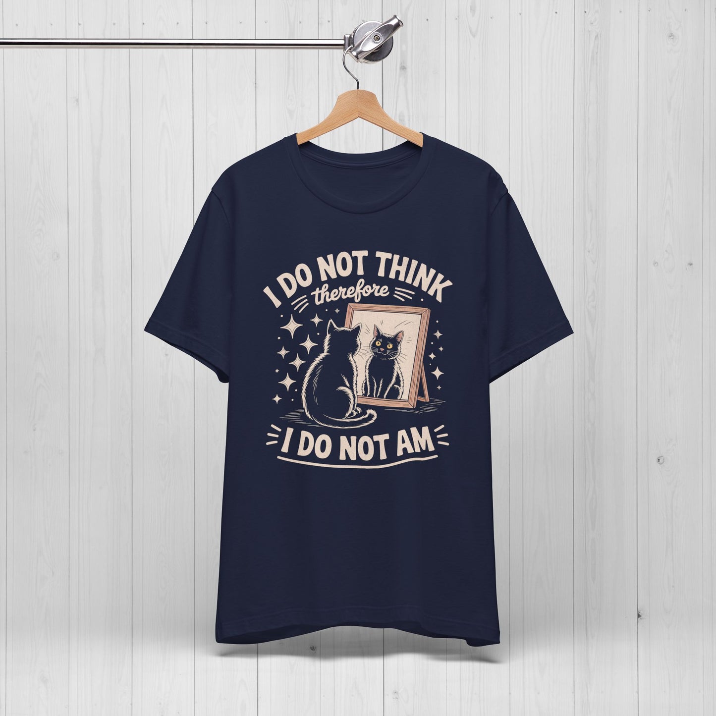 I Do Not Think Therefore I Do Not Am Shirt