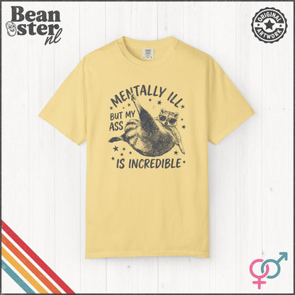 Mentally Ill But My Ass Is Incredible Funny Tee