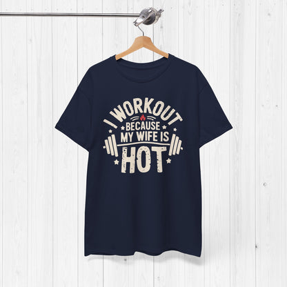 Funny Workout Tee – I Workout Because My Wife Is Hot Shirt