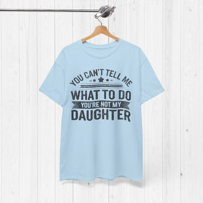 You Can't Tell Me What To Do Funny Dad T-Shirt Gift