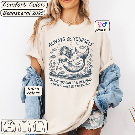 Always Be Yourself… Unless You Can Be a Mermaid Tee