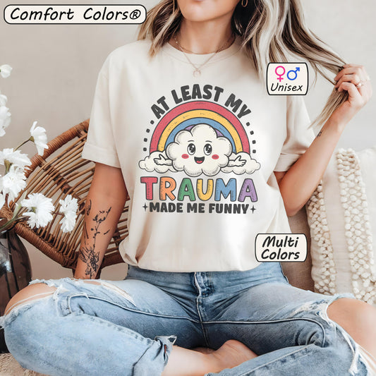 Comfort Colors® At Least My Trauma Made Me Funny Shirt