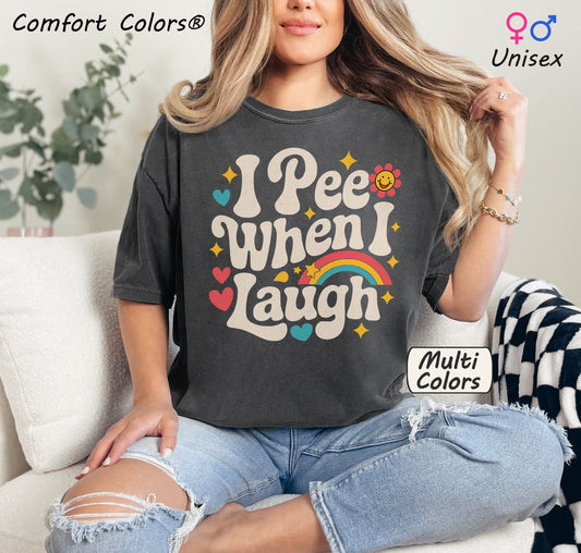 Comfort Colors I Pee When I Laugh Shirt