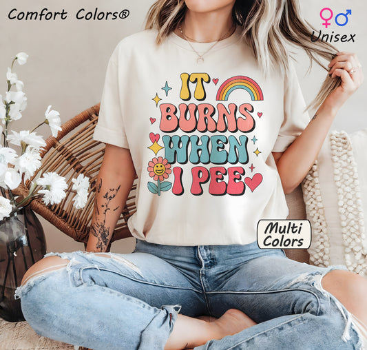 Comfort Colors® It Burns When I Pee Shirt 