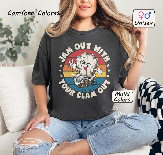 Comfort Colors® Jam Out With Your Clam Out Shirt 