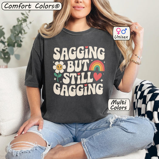 Comfort Colors® Sagging But Still Gagging Shirt Funny Meme