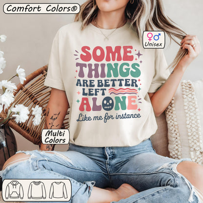 Comfort Colors® Some Things Are Better Left Alone Like Me Shirt 