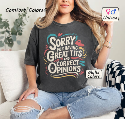 Comfort Colors® Sorry For Having Great Tits and Correct Opinions Shirt 