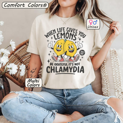 Comfort Colors® When Life Gives You Lemons Be Grateful It's Not Chlamydia Shirt