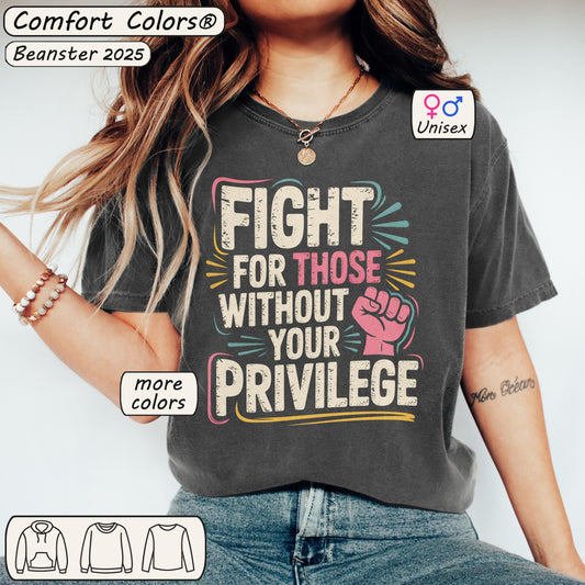 Fight for Those Without Your Privilege | Activist T-Shirt