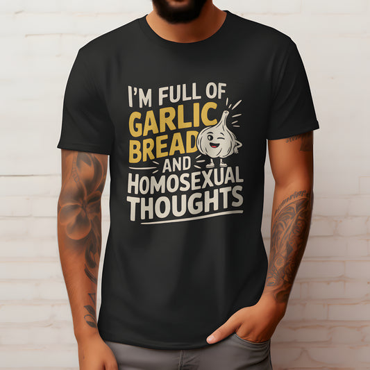 Funny Garlic Bread & Homosexual Thoughts T-Shirt