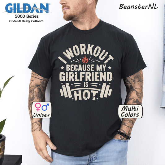 Funny Gym Shirt – I Workout Because My Girlfriend Is Hot Tee