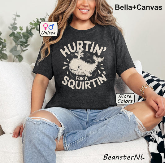 Hurtin' For A Squirtin' Raunchy Shirt