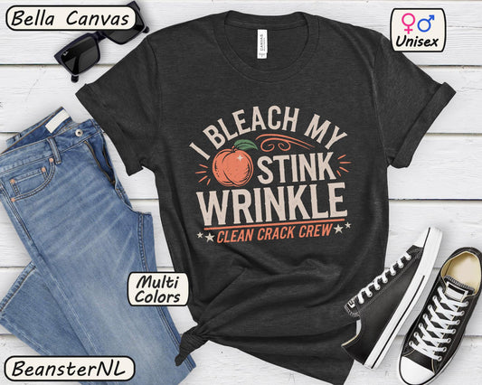 I Bleach My Stink Wrinkle Shirt 🍑