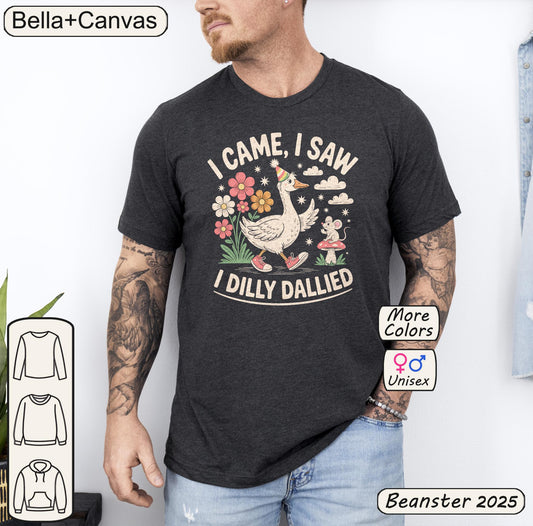 I Came I Saw I Dilly Dallied Shirt Silly Goose Tshirt 
