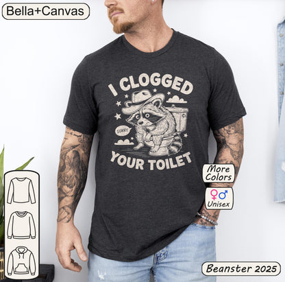 I Clogged Your Toilet Raccoon T-Shirt – Funny Plumber Tee