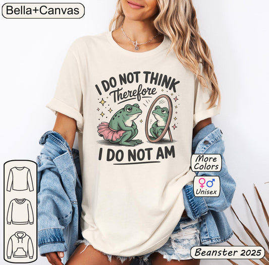 I Do Not Think Therefore I Do Not Am Shirt | Funny Frog Tee