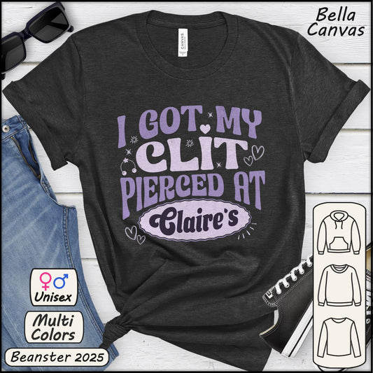 I Got My Cl*t Pierced at Claire's TShirt 