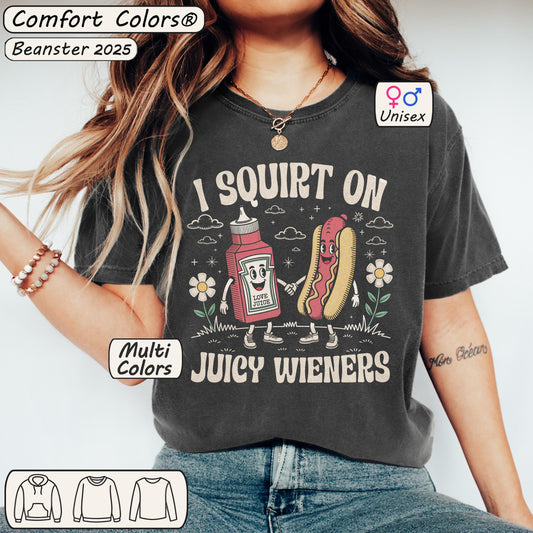 I Squirt On Juicy Wieners Comfort Colors® Shirt