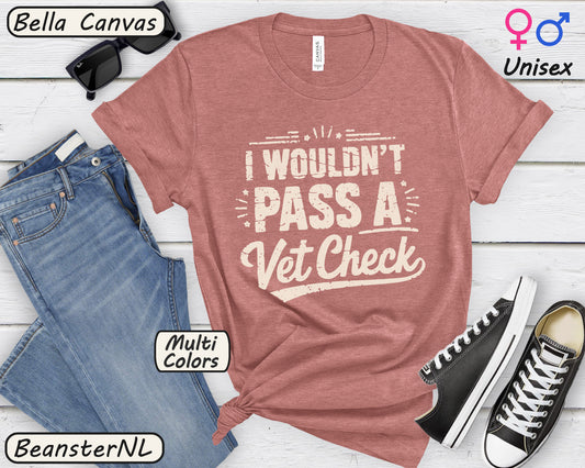 I Wouldn't Pass A Vet Check Shirt - Tee for Horse Lovers
