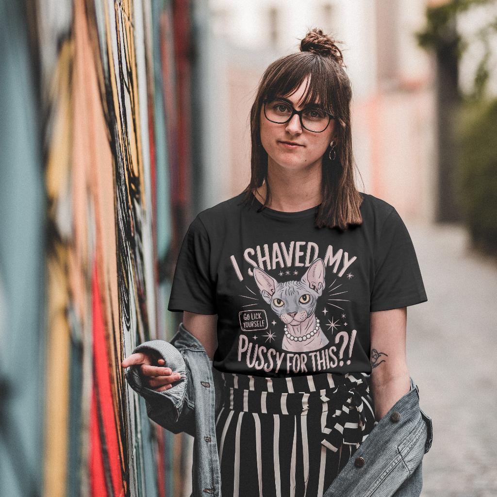 I Shaved My Pussy For This? Shirt