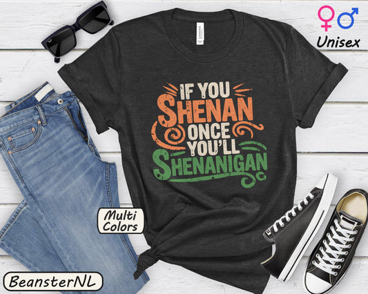 If You Shenan Once You'll Shenanigan Shirt
