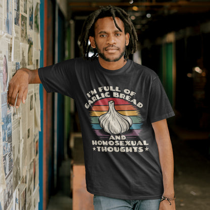 I'm Full Of Garlic Bread & Gay Thoughts Funny T-Shirt