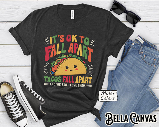 It's Ok To Fall Apart Taco Tshirt
