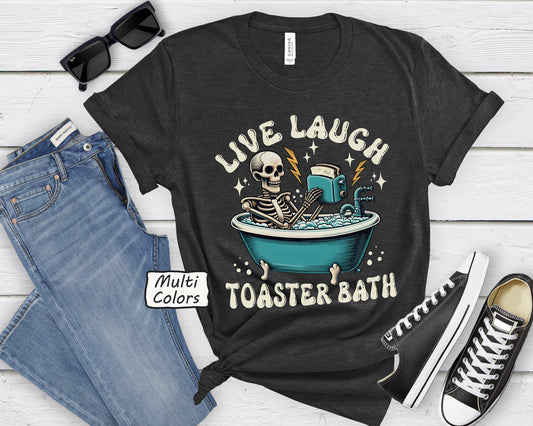 Live Laugh Toaster Bath T-Shirt | Funny Dark Humor Tee