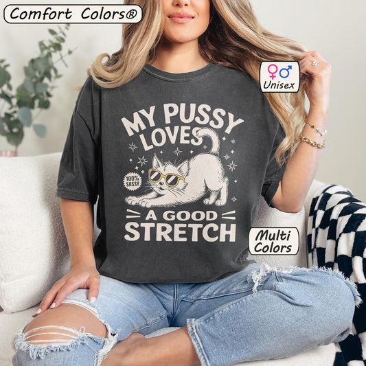 My Pussy Loves A Good Stretch T-Shirt
