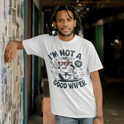 I'm Not A Good Wiper Shirt 💩