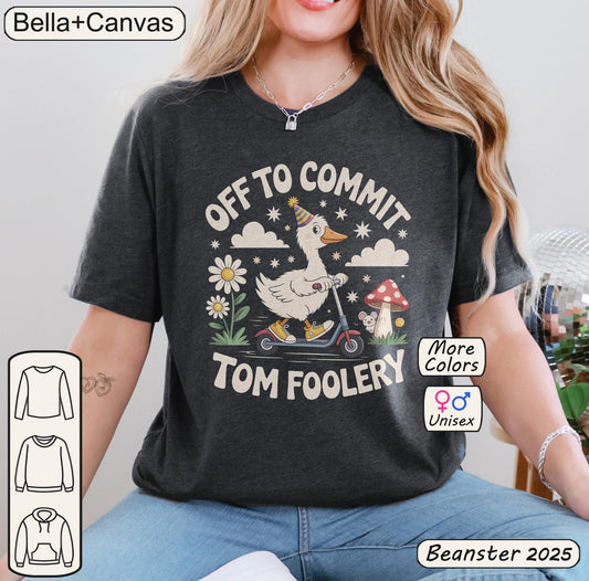 Off to Commit Tomfoolery | Silly Goose Shirt