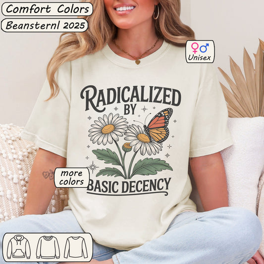 Radicalized by Basic Decency T-Shirt – Floral Butterfly Tee