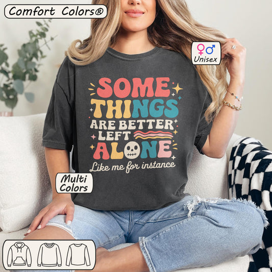 Some Things Are Better Left Alone Like Me Tee | Groovy Vibe