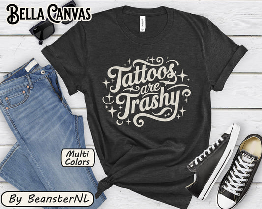Tattoos Are Trashy Shirt – Funny Tattooed Gift Tee