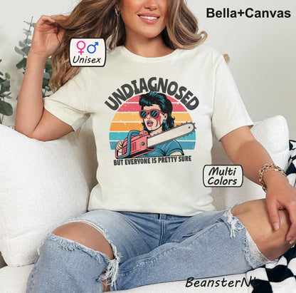 Undiagnosed But Everyone Is Pretty Sure Shirt 