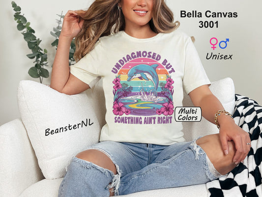 Undiagnosed but Something Ain't Right Dolphin Tee