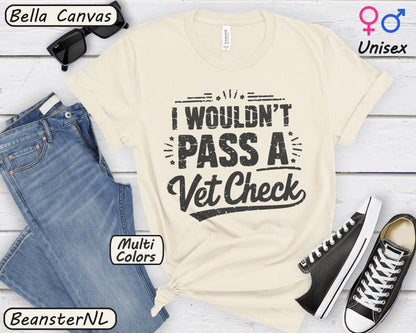 I Wouldn't Pass A Vet Check Shirt - Tee for Horse Lovers