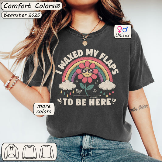 Waxed My Flaps To Be Here Comfort Colors® Shirt 