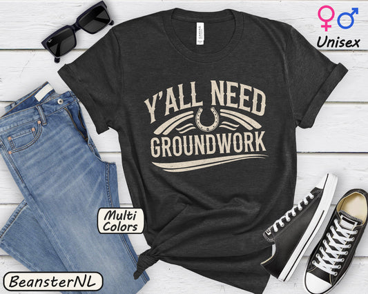 Ya'll Need Groundwork Shirt Funny Horse Rider Gift 