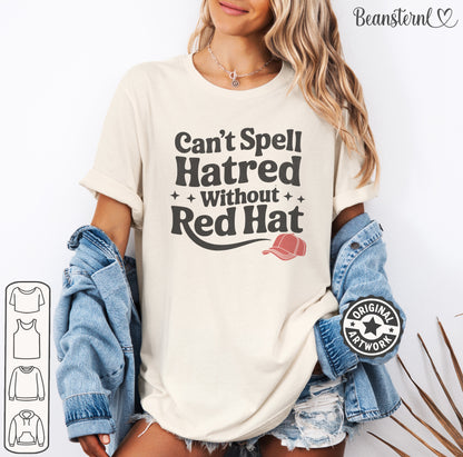 Can’t Spell Hatred Without Red Hat political protest t-shirt