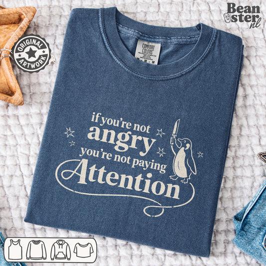 If You're Not Angry You're Not Paying Attention anti fascism t-shirt